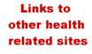 Links to other health related sites