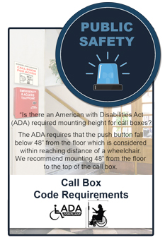 RATH® Public Safety emergency call boxes are required to be mounted 48 inches from the floor to the top of the call box to meet ADA mounting requirements