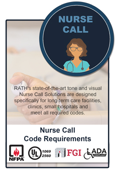  RATH�s state-of-the-art tone and visual Nurse Call Solutions are designed to meet NFPA, UL 1069/2560, FGI and ADA Code requirements